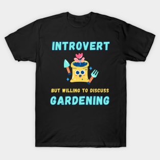 Introvert but willing to discuss gardening T-Shirt